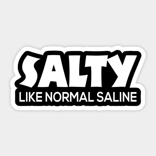 Salty Like Normal Saline Cute Nursing Gift - Graphic Nurse Sticker by xoclothes